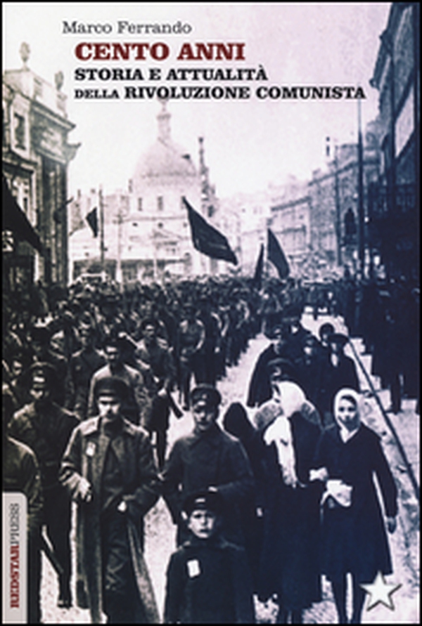 Cento anni. Storia e attualità della rivoluzione comunista - Librerie.coop Cento anni. Storia e attualità della rivoluzione comunista - Librerie.coop
