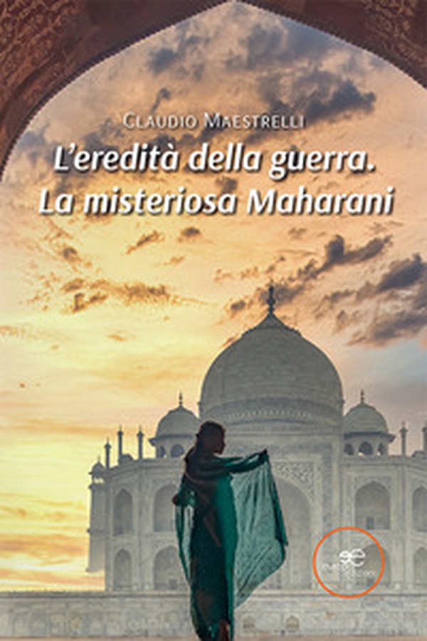 L'eredità della guerra. La misteriosa Maharani - Librerie.coop L'eredità della guerra. La misteriosa Maharani - Librerie.coop