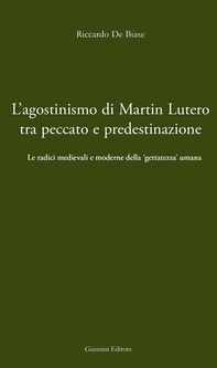 L'agostinismo di Martin Lutero tra peccato e predestinazione. Le radici radicali e moderne della 'gettezza umana' - Librerie.coop L'agostinismo di Martin Lutero tra peccato e predestinazione. Le radici radicali e moderne della 'gettezza umana' - Librerie.coop