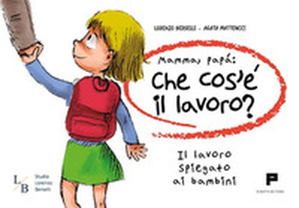 Mamma, papà: che cos'è il lavoro? Il lavoro spiegato ai bambini - Librerie.coop Mamma, papà: che cos'è il lavoro? Il lavoro spiegato ai bambini - Librerie.coop