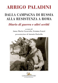 Arrigo Paladini. Dalla campagna di Russia alla resistenza a Roma. Diario di guerra e altri scritti - Librerie.coop Arrigo Paladini. Dalla campagna di Russia alla resistenza a Roma. Diario di guerra e altri scritti - Librerie.coop