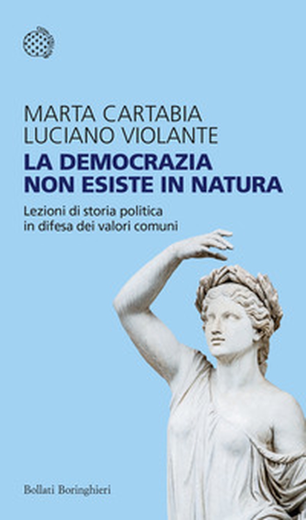 La democrazia non esiste in natura. Lezioni di storia politica in difesa dei valori comuni - Librerie.coop