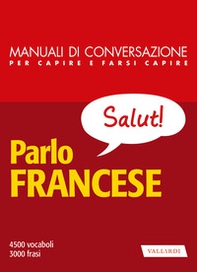 Parlo francese. Manuale di conversazione per capire e farsi capire - Librerie.coop