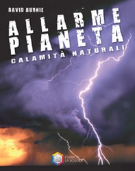 Allarme pianeta. Calamità naturali - Librerie.coop