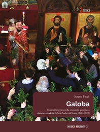 Galoba. Il canto liturgico nella comunità georgiana cristiano-ortodossa di Sant'Andrea di Roma (2014-2019) - Librerie.coop