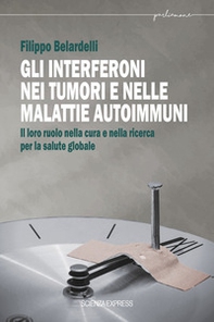 Gli interferoni nei tumori e nelle malattie autoimmuni. Il loro ruolo nella cura e nella ricerca per la salute globale - Librerie.coop Gli interferoni nei tumori e nelle malattie autoimmuni. Il loro ruolo nella cura e nella ricerca per la salute globale - Librerie.coop