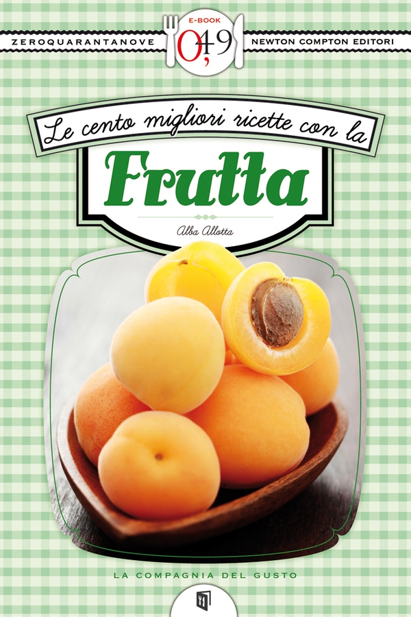 Le cento migliori ricette con la frutta - Librerie.coop Le cento migliori ricette con la frutta - Librerie.coop