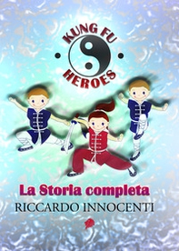 Kung fu heroes. La storia completa - Librerie.coop