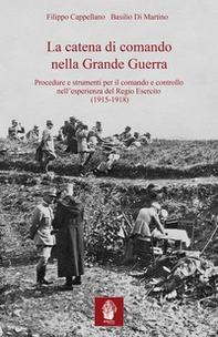 La catena di comando nella Grande Guerra. Procedure e strumenti per il comando e controllo nell'esperienza del Regio Esercito (1915-1918) - Librerie.coop