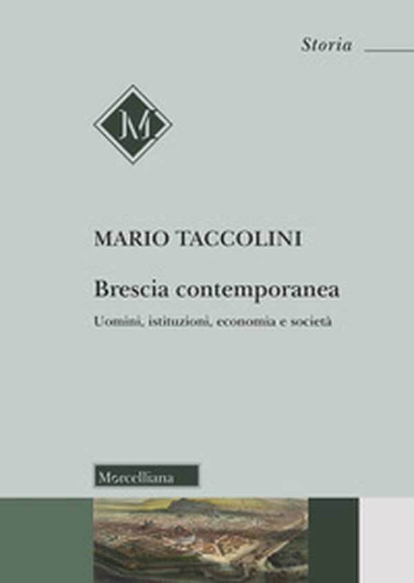 Brescia contemporanea. Uomini, istituzioni, economia e società - Librerie.coop Brescia contemporanea. Uomini, istituzioni, economia e società - Librerie.coop