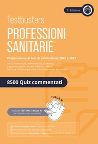 Testbusters. Professioni sanitarie. Eserciziario 8500 quiz. Preparazione ai test di ammissione. Area professioni sanitarie - Librerie.coop