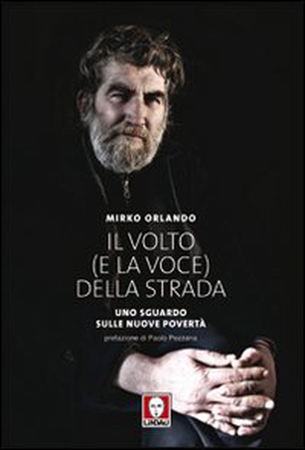 Il volto (e la voce) della strada. Uno sguardo sulle nuove povertà - Librerie.coop Il volto (e la voce) della strada. Uno sguardo sulle nuove povertà - Librerie.coop