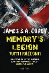 Memory's legion. Tutti i racconti. The Expanse - Librerie.coop Memory's legion. Tutti i racconti. The Expanse - Librerie.coop