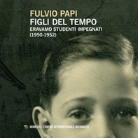 Figli del tempo. Eravamo studenti impegnati (1950-1952) - Librerie.coop