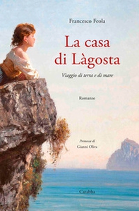 La casa di Làgosta. Viaggio di terra e di mare - Librerie.coop La casa di Làgosta. Viaggio di terra e di mare - Librerie.coop