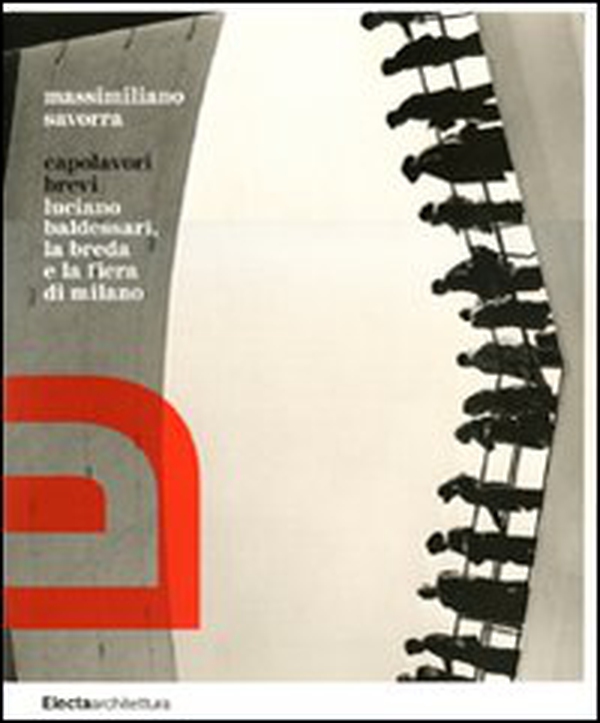 Capolavori brevi. Luciano Baldessari, la Breda e la Fiera di Milano - Librerie.coop Capolavori brevi. Luciano Baldessari, la Breda e la Fiera di Milano - Librerie.coop