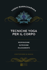 Tecniche yoga per il corpo. Respirazione, nutrizione, rilassamento - Librerie.coop