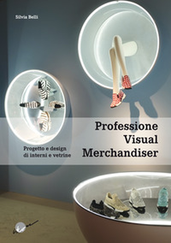 Professione visual merchandiser. Progetto e design di interni e vetrine - Librerie.coop Professione visual merchandiser. Progetto e design di interni e vetrine - Librerie.coop