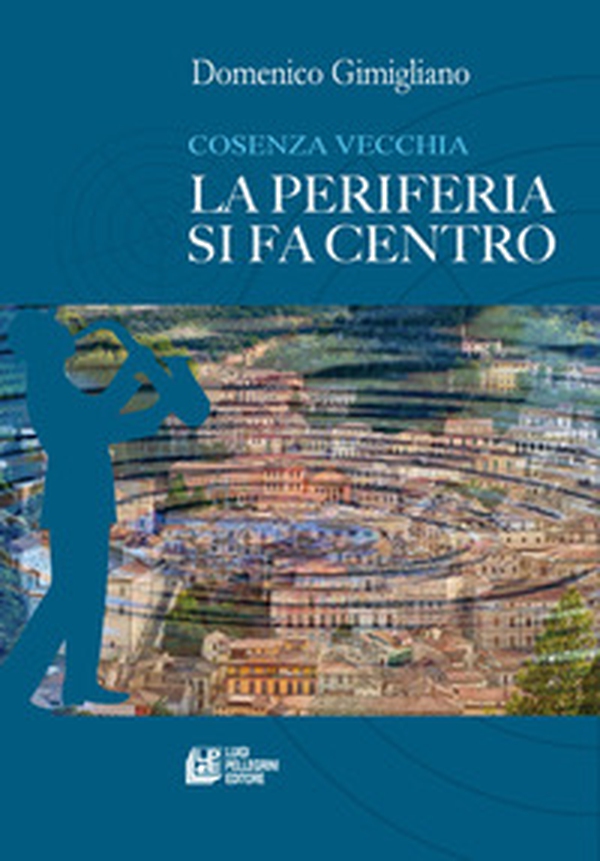 Cosenza vecchia. La periferia si fa centro - Librerie.coop Cosenza vecchia. La periferia si fa centro - Librerie.coop
