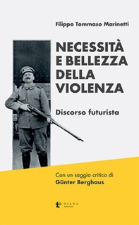 Necessità e bellezza della violenza. Discorso futurista - Librerie.coop