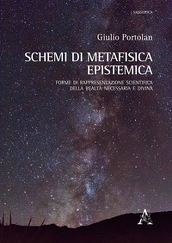 Schemi di metafisica epistemica. Forme di rappresentazione scientifica della realtà necessaria e divina - Librerie.coop Schemi di metafisica epistemica. Forme di rappresentazione scientifica della realtà necessaria e divina - Librerie.coop