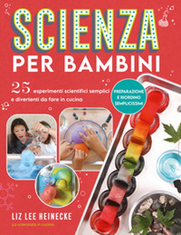 Scienza per bambini. 25 esperimenti scientifici semplici e divertenti da fare in cucina - Librerie.coop Scienza per bambini. 25 esperimenti scientifici semplici e divertenti da fare in cucina - Librerie.coop