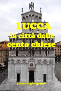 Lucca la città delle cento chiese (ne ho censite 218) - Librerie.coop