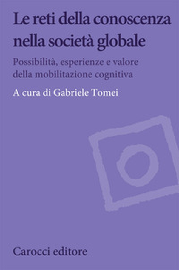 Le reti della conoscenza nella società globale. Possibilità, esperienze e valore della mobilitazione cognitiva - Librerie.coop Le reti della conoscenza nella società globale. Possibilità, esperienze e valore della mobilitazione cognitiva - Librerie.coop
