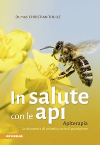 In salute con le api. Apitherapia. La riscoperta di un'antica arte di guarigione - Librerie.coop In salute con le api. Apitherapia. La riscoperta di un'antica arte di guarigione - Librerie.coop