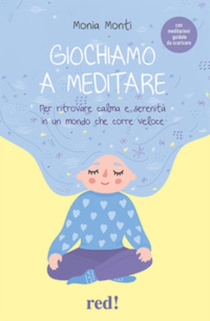 Giochiamo a meditare. Per ritrovare calma e serenità in un mondo che corre veloce - Librerie.coop