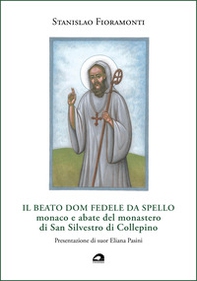 Il beato dom Fedele da Spello, monaco e abate del monastero di San Silvestro di Collepino - Librerie.coop