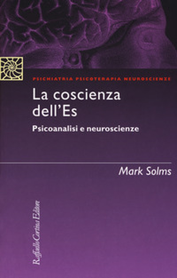 La coscienza dell'Es. Psicoanalisi e neuroscienze - Librerie.coop La coscienza dell'Es. Psicoanalisi e neuroscienze - Librerie.coop