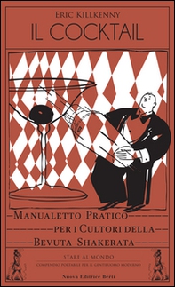 Il cocktail. Manualetto pratico per i cultori della bevuta shakerata - Librerie.coop Il cocktail. Manualetto pratico per i cultori della bevuta shakerata - Librerie.coop