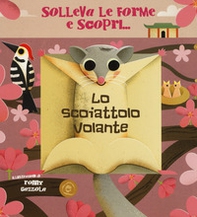 Lo scoiattolo volante. Solleva le forme e scopri... - Librerie.coop