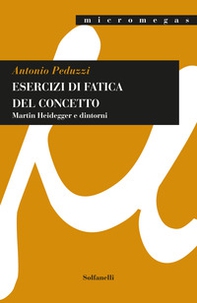 Esercizi di fatica del concetto. Martin Heidegger e dintorni - Librerie.coop