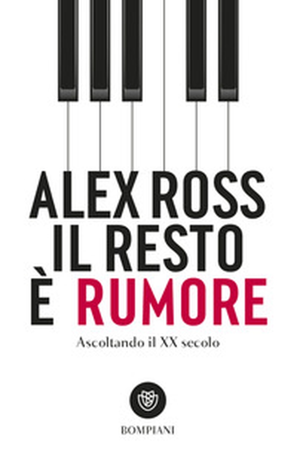 Il resto è rumore. Ascoltando il XX secolo - Librerie.coop Il resto è rumore. Ascoltando il XX secolo - Librerie.coop