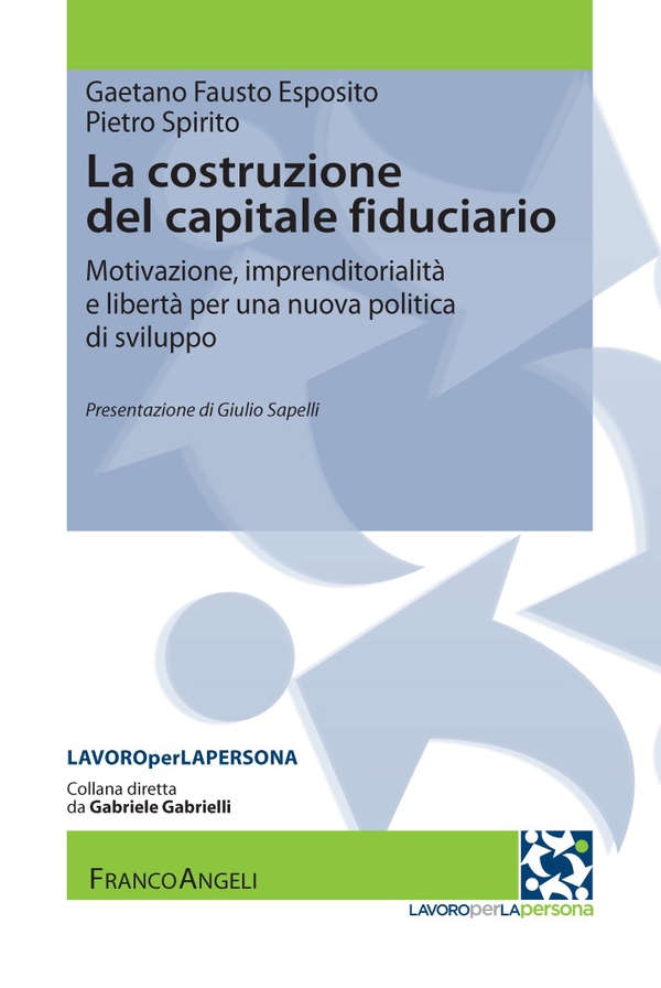 La costruzione del capitale fiduciario. Motivazione, imprenditorialità e libertà per una nuova politica dello sviluppo - Librerie.coop La costruzione del capitale fiduciario. Motivazione, imprenditorialità e libertà per una nuova politica dello sviluppo - Librerie.coop