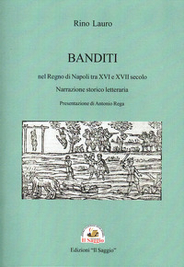 Banditi nel Regno di Napoli tra XVI e XVII secolo. Narrazione storico letteraria - Librerie.coop
