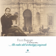 Felice Barnabei. Alle radici dell'archeologia nazionale - Librerie.coop