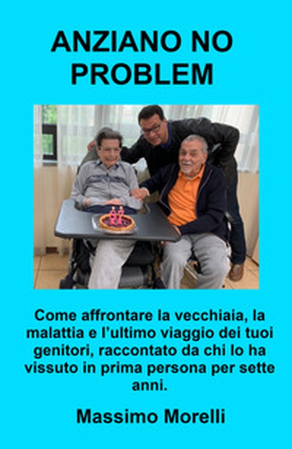 Anziano no problem. Come affrontare la vecchiaia, la malattia e l'ultimo viaggio dei tuoi genitori - Librerie.coop Anziano no problem. Come affrontare la vecchiaia, la malattia e l'ultimo viaggio dei tuoi genitori - Librerie.coop
