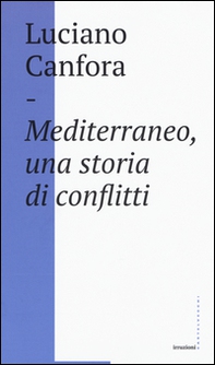 Mediterraneo, una storia di conflitti. Della difficile unificazione politica del mare nostrum in età classica (e oggi?) - Librerie.coop Mediterraneo, una storia di conflitti. Della difficile unificazione politica del mare nostrum in età classica (e oggi?) - Librerie.coop