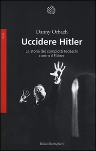 Uccidere Hitler. La storia dei complotti tedeschi contro il Führer - Librerie.coop Uccidere Hitler. La storia dei complotti tedeschi contro il Führer - Librerie.coop