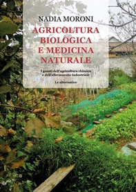 Agricoltura biologica e medicina naturale. I guasti dell'agricoltura chimica e dell'allevamento industriale. Le alternative - Librerie.coop