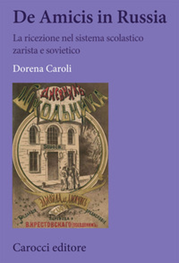De Amicis in Russia. La ricezione nel sistema scolastico zarista e sovietico - Librerie.coop De Amicis in Russia. La ricezione nel sistema scolastico zarista e sovietico - Librerie.coop