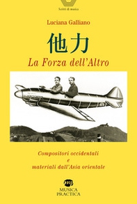 La forza dell'altro. Compositori occidentali e materiali dall'Asia orientale - Librerie.coop