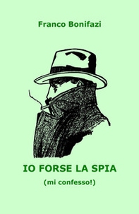 Io forse la spia (mi confesso!) - Librerie.coop