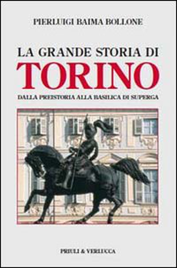 La grande storia di Torino. Dalla preistoria alla basilica di Superga - Librerie.coop La grande storia di Torino. Dalla preistoria alla basilica di Superga - Librerie.coop