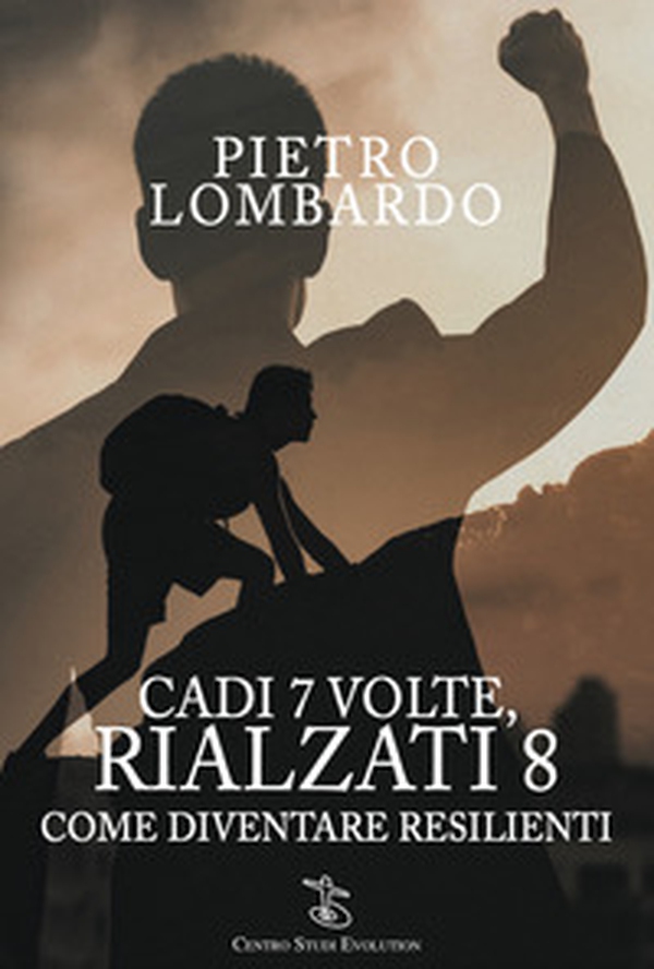 Cadi 7 volte, rialzati 8. Come diventare resilienti - Librerie.coop Cadi 7 volte, rialzati 8. Come diventare resilienti - Librerie.coop
