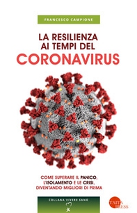 La resilienza ai tempi del coronavirus. Come superare il panico, l'isolamento e le crisi, diventando migliori di prima - Librerie.coop