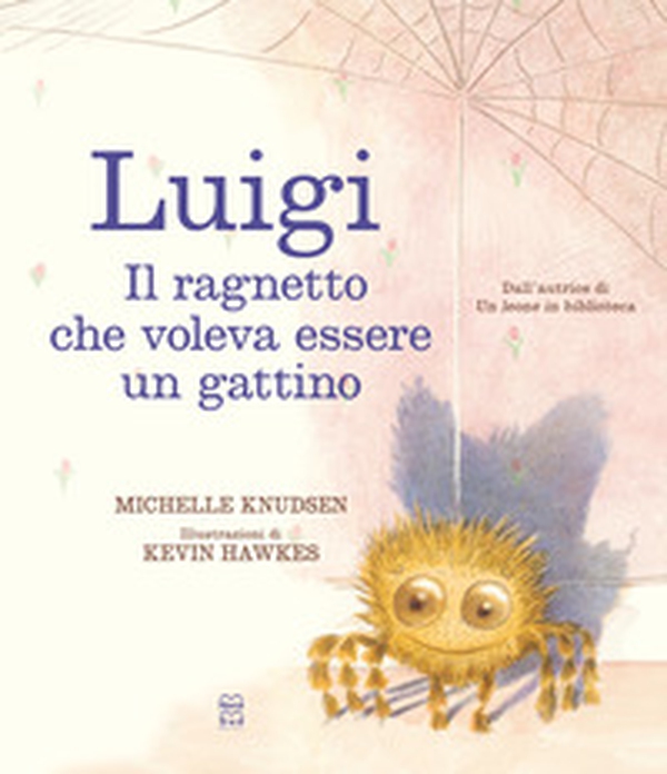 Luigi. Il ragnetto che voleva essere un gattino - Librerie.coop Luigi. Il ragnetto che voleva essere un gattino - Librerie.coop